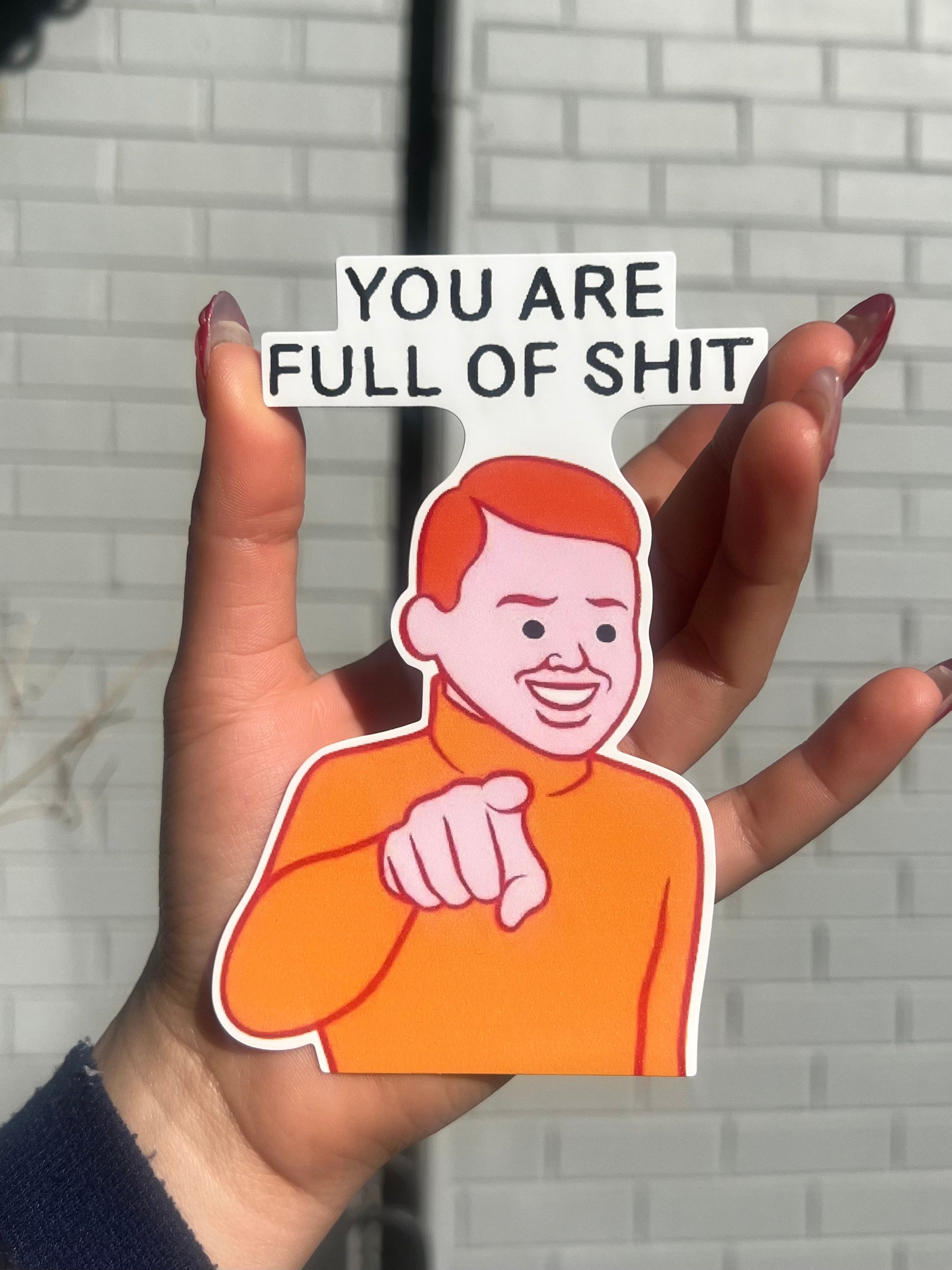 You Are Full Of Shit Sticker